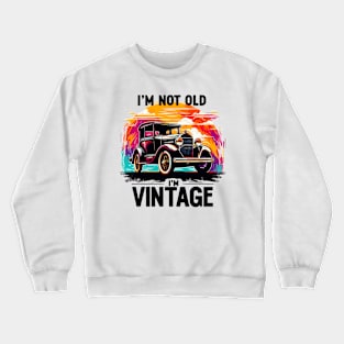 I'm Not Old I'm Vintage Crewneck Sweatshirt